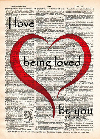 Love quote, I love being loved by you quote,  words of romance, Vintage dictionary page book art print -  - 1